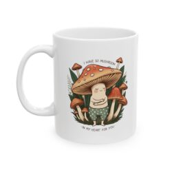 “I Have So Mushroom In My Heart For You” Ceramic Mug – 11oz / 15oz