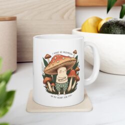 I Have So Mushroom In My Heart For You” Ceramic Mug – 11oz / 15oz-for lefties