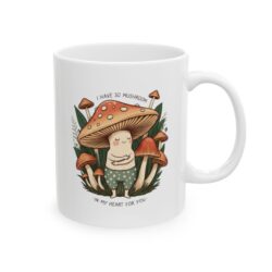 I Have So Mushroom In My Heart For You” Ceramic Mug – 11oz / 15oz-for lefties